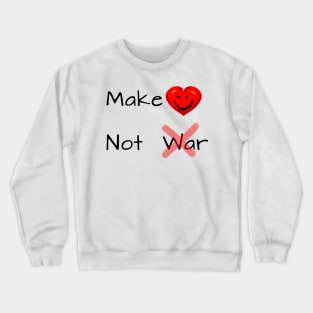 Make Love Not War - Black Text Crewneck Sweatshirt